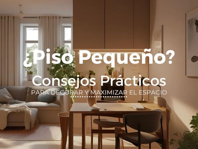 Consejos prácticos para decorar y maximizar el espacio en pisos pequeños